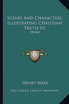 portada scenes and characters illustrating christian truth v3: home (en Inglés)