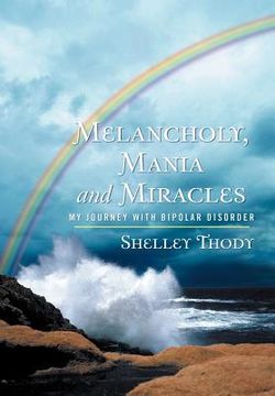 portada melancholy, mania and miracles: my journey with bipolar disorder (en Inglés)