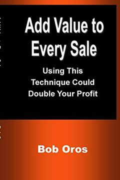 portada Add Value to Every Sale: Using This Technique Could Double Your Profit (en Inglés)