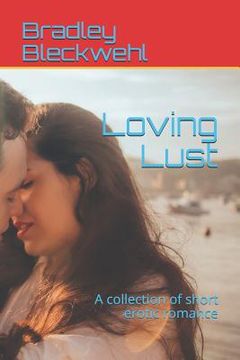 portada Loving Lust: A Collection of Short Erotic Romance