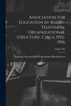 portada Association for Education by Radio-Television, Organizational Structure, Circa 1952-1956 (en Inglés)