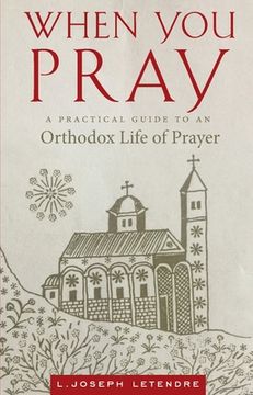 portada When You Pray: A Practical Guide to an Orthodox Life of Prayer (en Inglés)