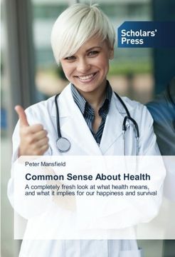 portada Common Sense About Health: A Completely Fresh Look at What Health Means, and What it Implies for our Happiness and Survival (in English)