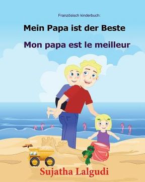 portada Französisch kinderbuch: Mein Papa ist der Beste: Kinderbuch Deutsch-Französisch (zweisprachig/bilingual), bilingual französisch deutsch, Papa (en Alemán)