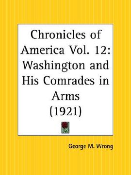 portada washington and his comrades in arms: chronicles of america part 12 (en Inglés)