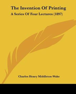 portada the invention of printing: a series of four lectures (1897) (en Inglés)