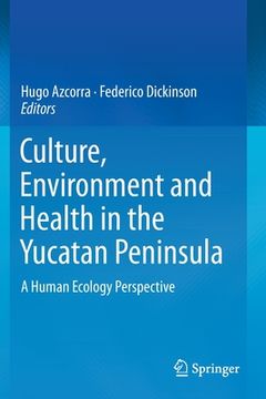 portada Culture, Environment and Health in the Yucatan Peninsula: A Human Ecology Perspective (en Inglés)