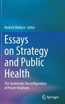 portada Essays on Strategy and Public Health: The Systematic Reconfiguration of Power Relations (en Inglés)