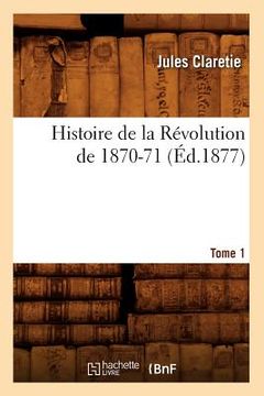 portada Histoire de la Révolution de 1870-71. [Tome 1] (Éd.1877) (en Francés)
