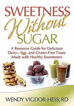 portada sweetness without sugar: a resource guide for delicious dairy-, egg-, and gluten-free treats made with healthy sweeteners (en Inglés)