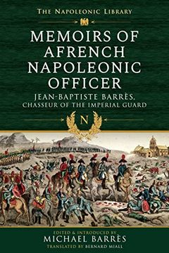 portada Memoirs of a French Napoleonic Officer: Jean-Baptiste Barres, Chasseur of the Imperial Guard