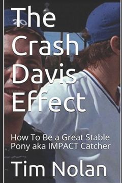 portada The Crash Davis Effect: How To Be a Great Stable Pony aka IMPACT Catcher (en Inglés)