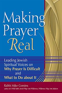 portada Making Prayer Real: Leading Jewish Spiritual Voices on why Prayer is Difficult and What to do About it (in English)