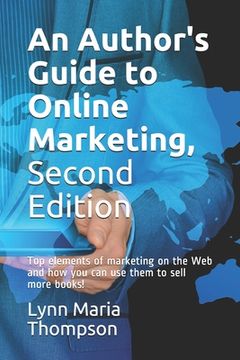 portada An Author's Guide to Online Marketing, Second Edition: Top elements of marketing on the Web and how you can use them to sell more books! (en Inglés)