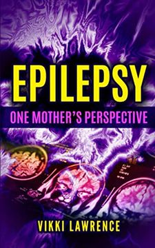 portada Epilepsy - one Mother'S Perspective: Easy-To-Understand Reference About Seizures, Triggers, Treatments and More (in English)
