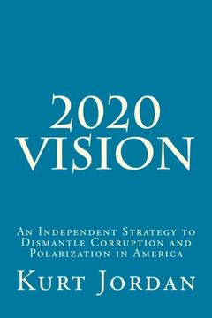 portada 2020 Vision: An Independent Strategy to Dismantle Corruption and Polarization in America