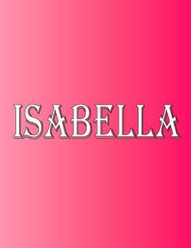 portada Isabella: 100 Pages 8.5 X 11 Personalized Name on Notebook College Ruled Line Paper (en Inglés)
