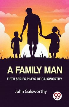 portada Fifth Series Plays Of Galsworthy A Family Man (en Inglés)