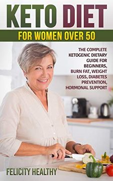 portada Keto Diet for Women Over 50: The Complete Ketogenic Dietary Guide for Beginners, Burn Fat, Weight Loss, Diabetes Prevention, Hormonal Support (in English)