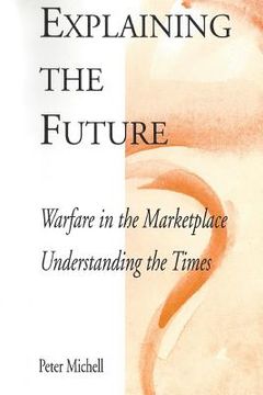 portada Explaining the future: Warfare in the marketplace (en Inglés)