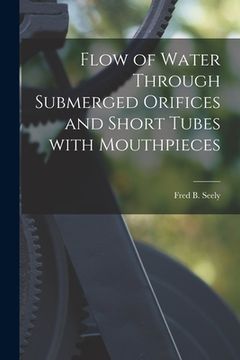 portada Flow of Water Through Submerged Orifices and Short Tubes With Mouthpieces (in English)