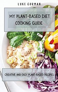 portada My Plant-Based Diet Cooking Guide: A Vegetarian Approach to a Healthy Life Enhancing Your Metabolism (in English)
