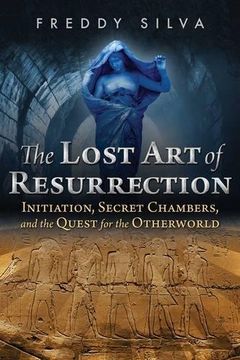 portada The Lost art of Resurrection: Initiation, Secret Chambers, and the Quest for the Otherworld (en Inglés)