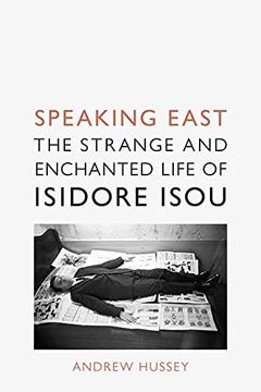 portada Speaking East: The Strange and Enchanted Life of Isidore Isou (en Inglés)