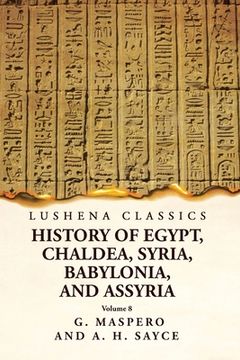 portada History of Egypt, Chaldea, Syria, Babylonia and Assyria Volume 8 (in English)
