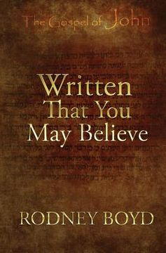 portada Written That You May Believe: 21 Ruminations on the Gospel of John (in English)