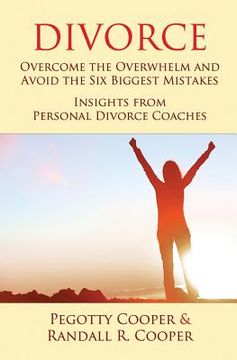 portada Divorce: Overcome the Overwhelm and Avoid the Six Biggest Mistakes-Insights from Personal Divorce Coaches (en Inglés)