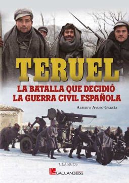 portada Teruel, la Batalla que Decidio la Guerra Civil Española