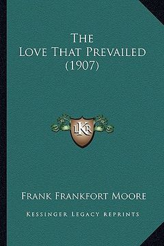 portada the love that prevailed (1907) the love that prevailed (1907) (in English)