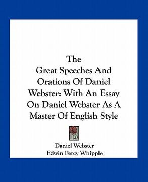 portada the great speeches and orations of daniel webster: with an essay on daniel webster as a master of english style