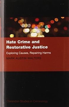 portada Hate Crime and Restorative Justice: Exploring Causes, Repairing Harms (Clarendon Studies in Criminology)