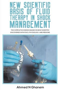 portada New Scientific Basis of Fluid Therapy in Shock Management: The Complete Evidence Based on new Scientific Discoveries in Physics, Physiology, and Medicine. (en Inglés)