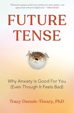 portada Future Tense: Why Anxiety Is Good for You (Even Though It Feels Bad) (en Inglés)