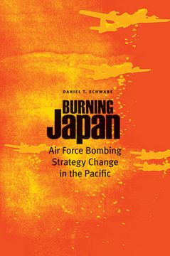 portada Burning Japan: Air Force Bombing Strategy Change in the Pacific (en Inglés)