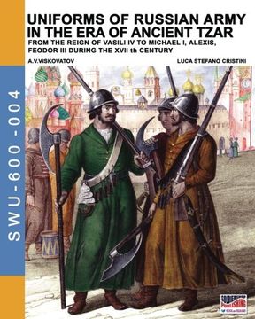 portada Uniforms of Russian army in the era of ancient Tzar: From the Reign of Vasili IV to Michael I, Alexis, Feodor III during the XVII th century (Soldiers, Weapons & Uniforms 600) (Volume 4)