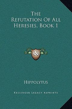 portada the refutation of all heresies, book 1 (en Inglés)