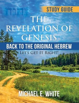 portada The Revelation of Genesis: Back to the Original Hebrew: ' Let's Get It Right! (en Inglés)