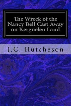 portada The Wreck of the Nancy Bell Cast Away on Kerguelen Land (en Inglés)