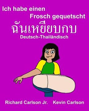 portada Ich habe einen Frosch gequetscht: Ein Bilderbuch für Kinder Deutsch-Thailändisch (Zweisprachige Ausgabe) (en Alemán)