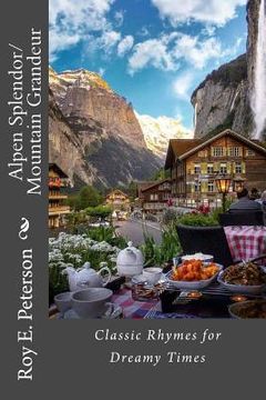 portada Alpen Splendor/Mountain Grandeur: Classic Rhymes for Dreamy Times (en Inglés)