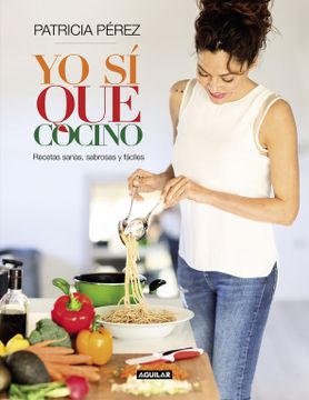 portada Yo sí que Cocino: Recetas Sencillas, Menú Sanos y Sabrosos Para una Vida Feliz (in Spanish)