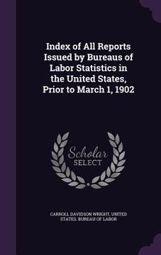 portada Index of All Reports Issued by Bureaus of Labor Statistics in the United States, Prior to March 1, 1902 (in English)