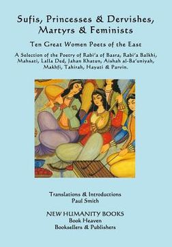 portada Sufis, Princesses & Dervishes, Martyrs & Feminists: Ten Great Women Poets of the East (en Inglés)