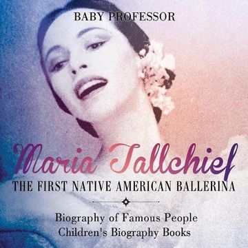 portada Maria Tallchief : The First Native American Ballerina - Biography of Famous People | Children's Biography Books (en Inglés)