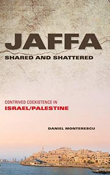 portada Jaffa Shared and Shattered: Contrived Coexistence in Israel (en Inglés)