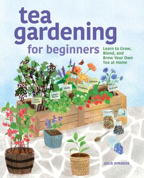 portada Tea Gardening for Beginners: Learn to Grow, Blend, and Brew Your own tea at Home